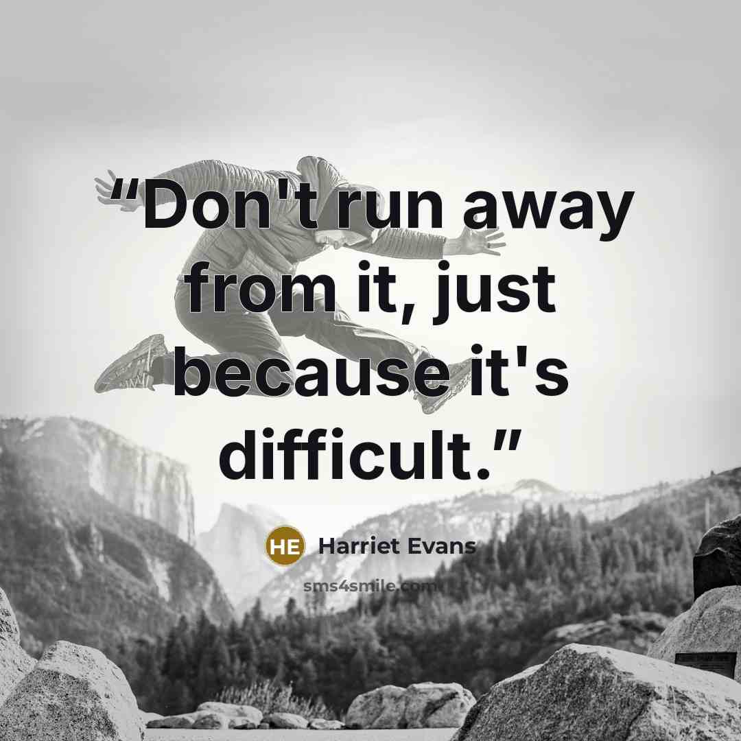 “Don't run away from it, just because it's difficult.” quote by Harriet Evans