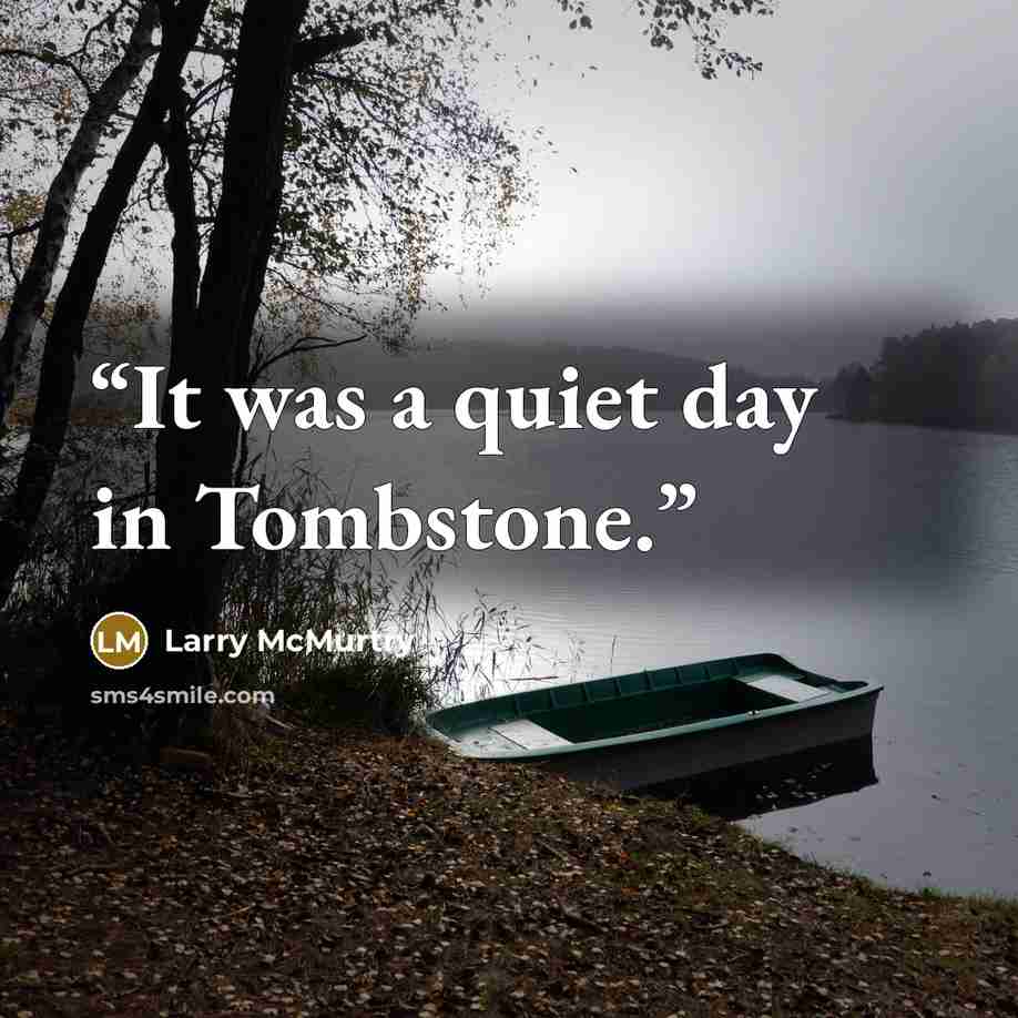 “It was a quiet day in Tombstone.” quote by Larry McMurtry