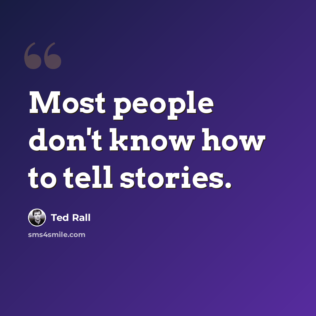 “Most people don't know how to tell stories.” quote by Ted Rall