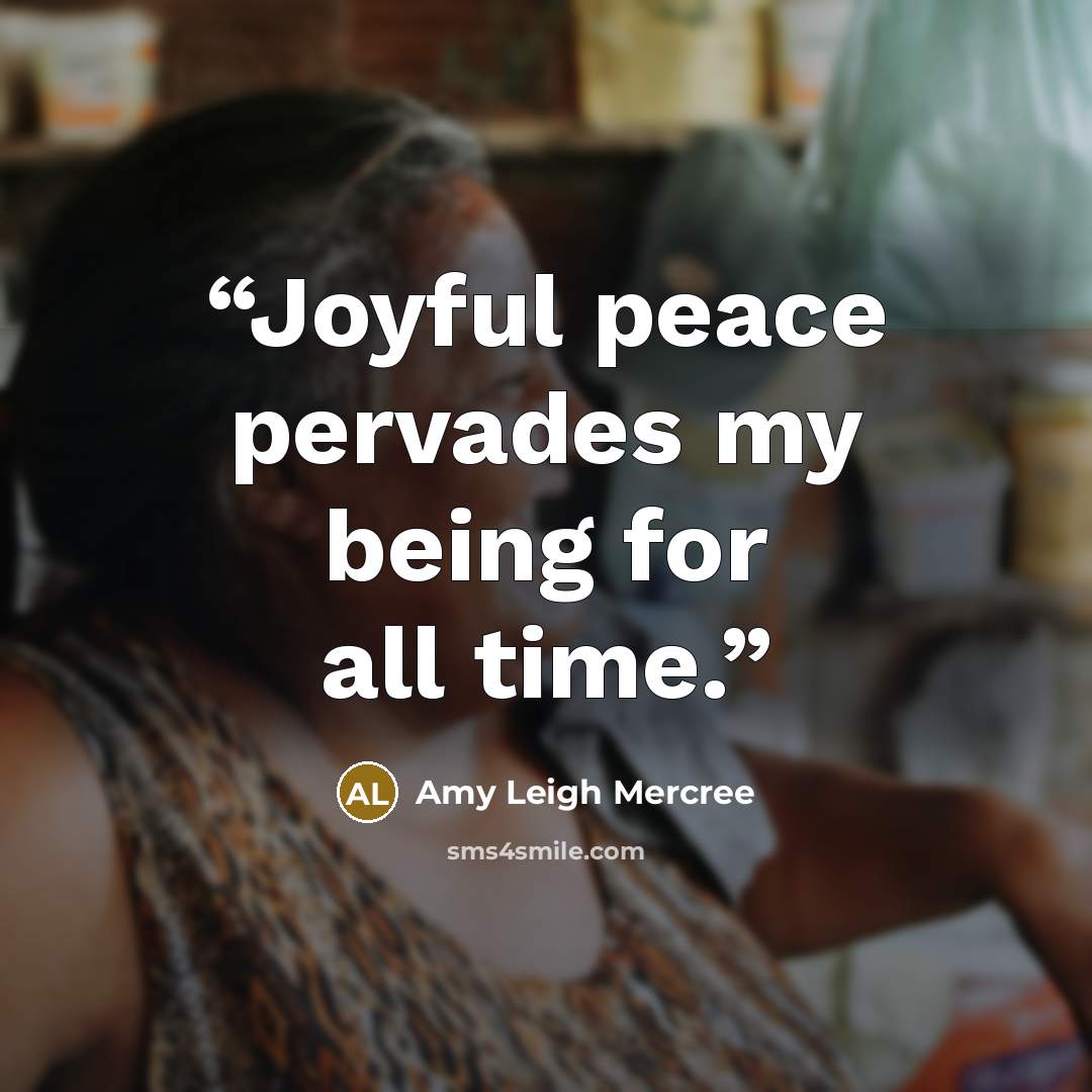 “Joyful peace pervades my being for all time.” quote by Amy Leigh Mercree