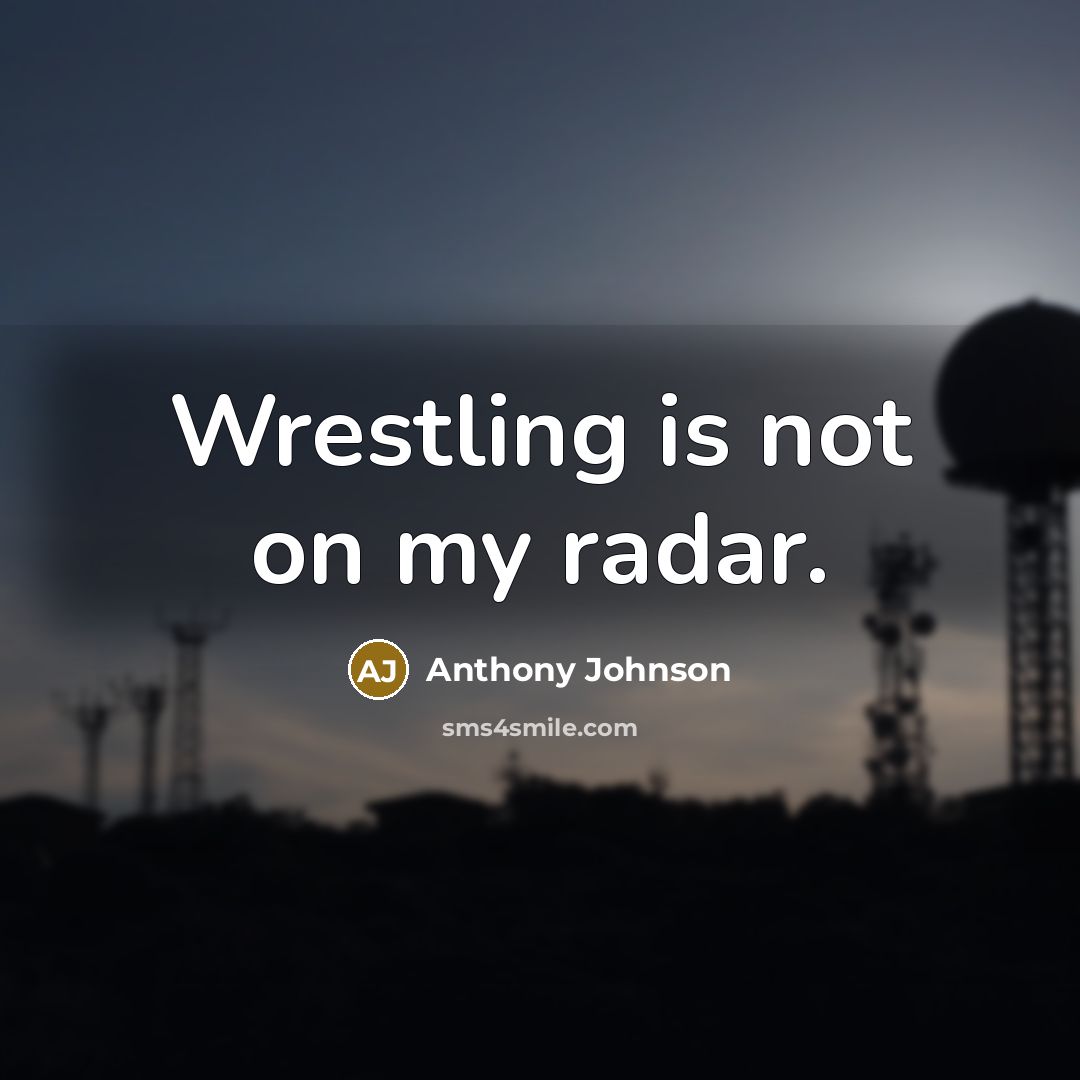 “Wrestling is not on my radar.” quote by Anthony Johnson
