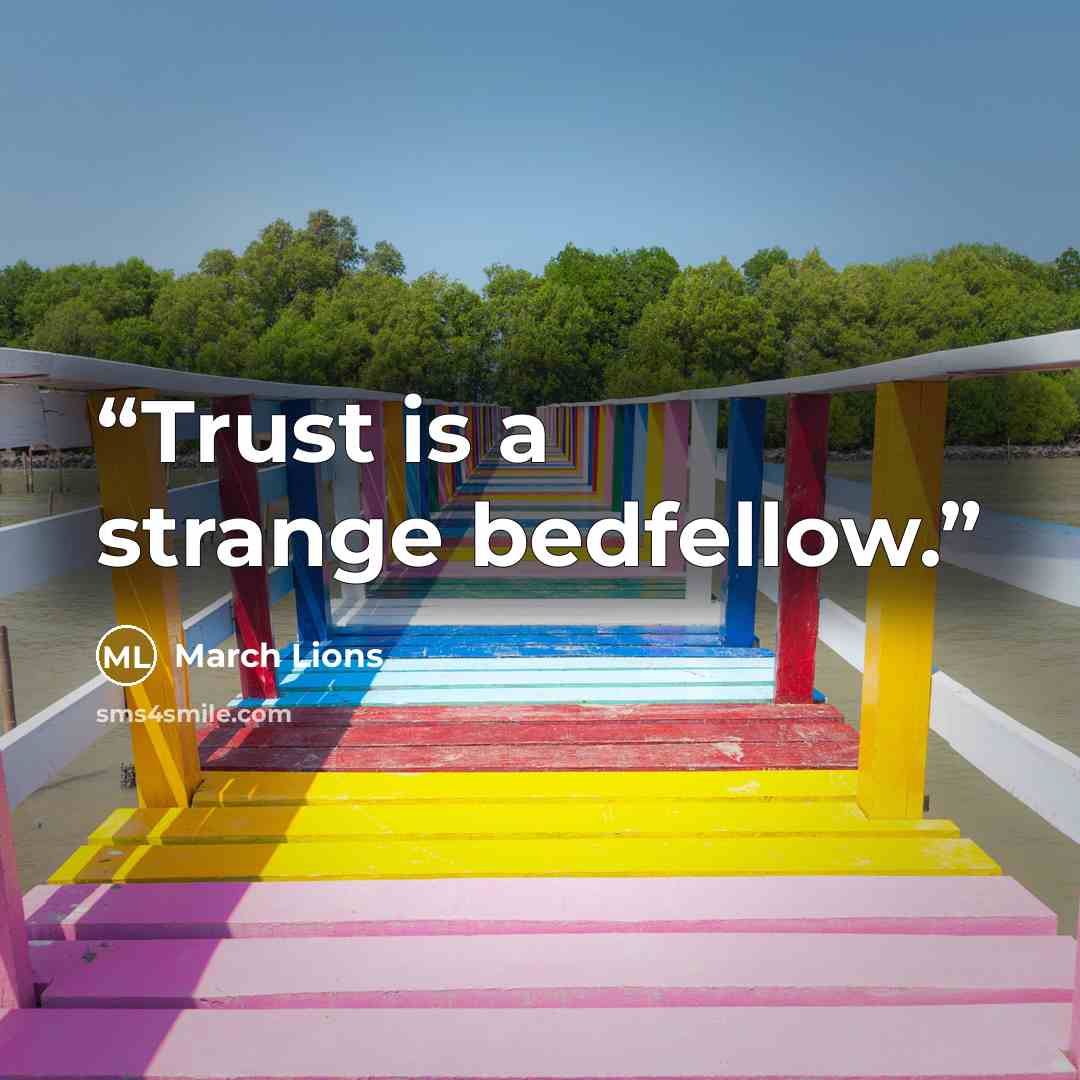 “Trust is a strange bedfellow.” quote by March Lions