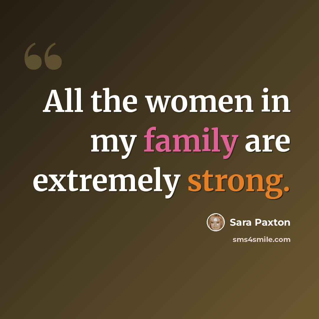 “All the women in my family are extremely strong.” quote by Sara Paxton