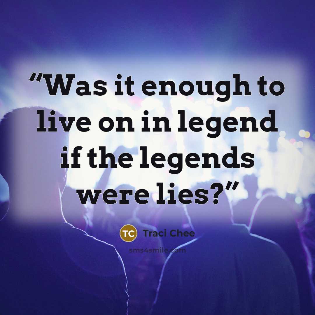 “Was it enough to live on in legend if the legends were lies?” quote by Traci Chee