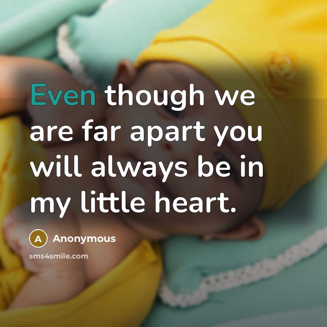 “Even though we are far apart you will always be in my little heart.” quote by Anonymous