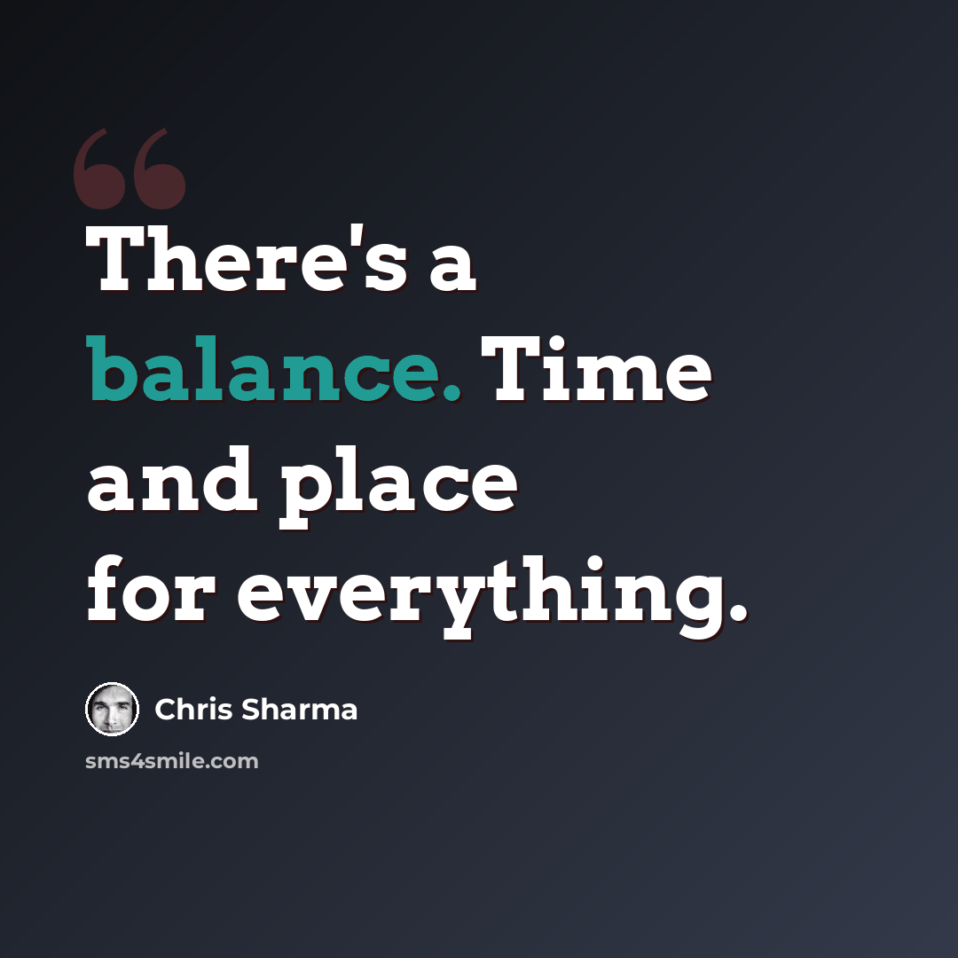 “There's a balance. Time and place for everything.” quote by Chris Sharma