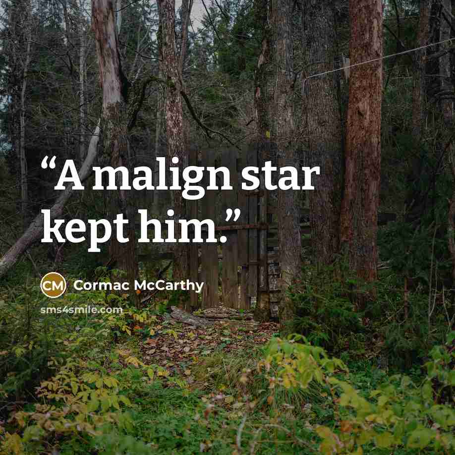 “A malign star kept him.” quote by Cormac McCarthy