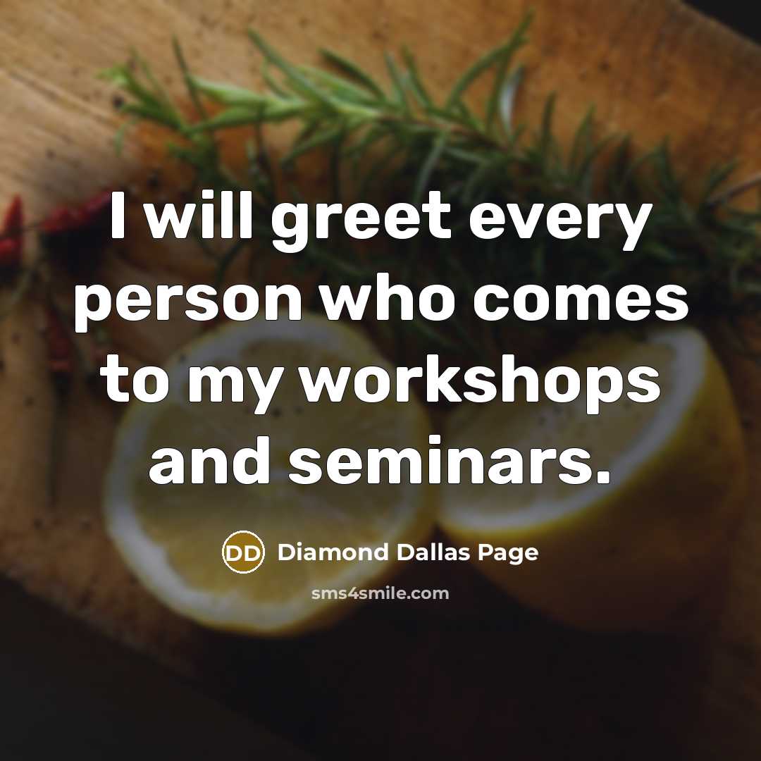“I will greet every person who comes to my workshops and seminars.” quote by Diamond Dallas Page