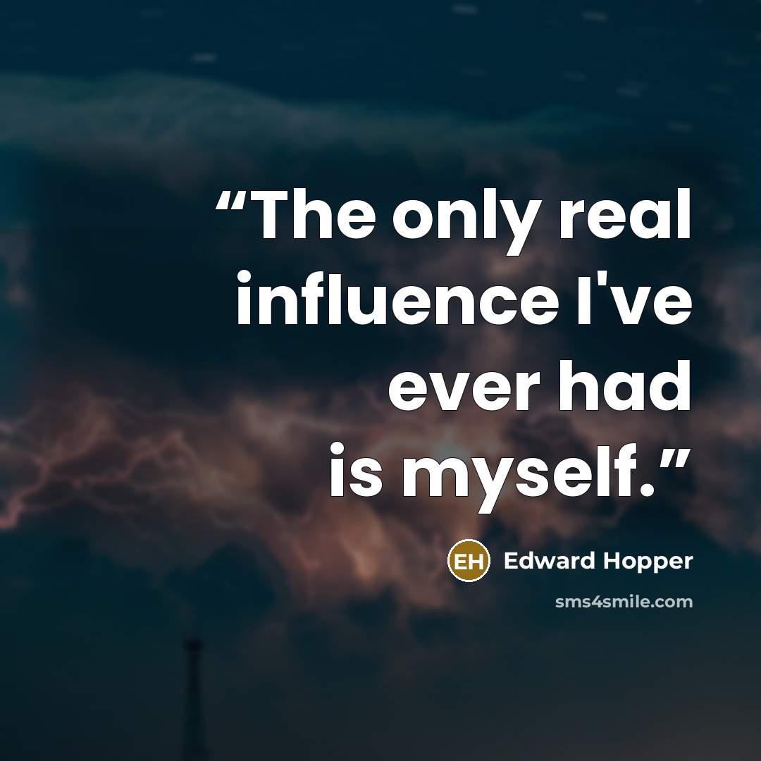 “The only real influence I've ever had is myself.” quote by Edward Hopper