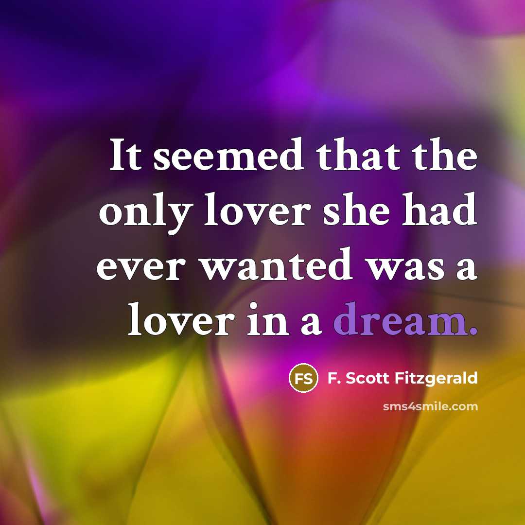 “It seemed that the only lover she had ever wanted was a lover in a dream.” quote by F. Scott Fitzgerald