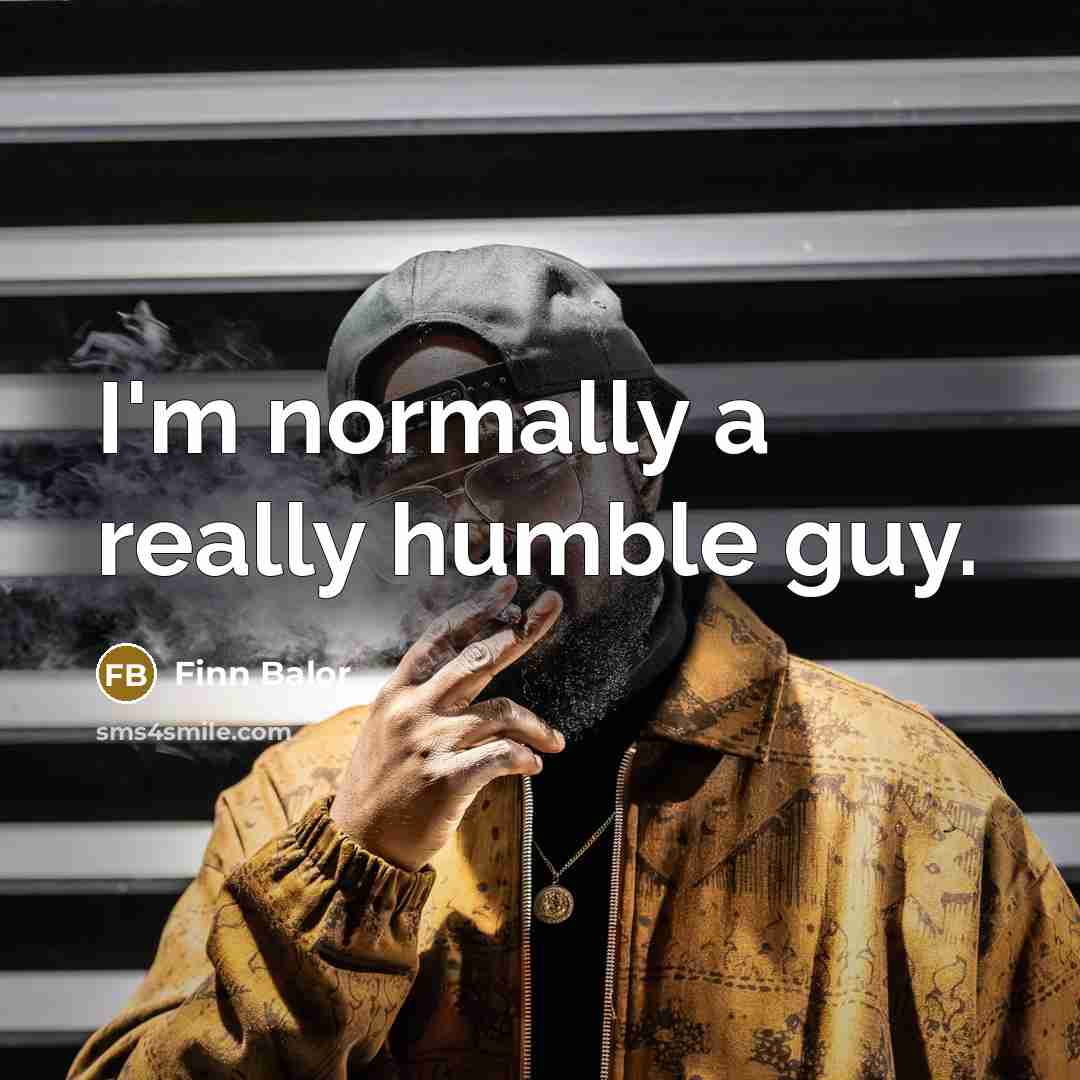 “I'm normally a really humble guy.” quote by Finn Balor