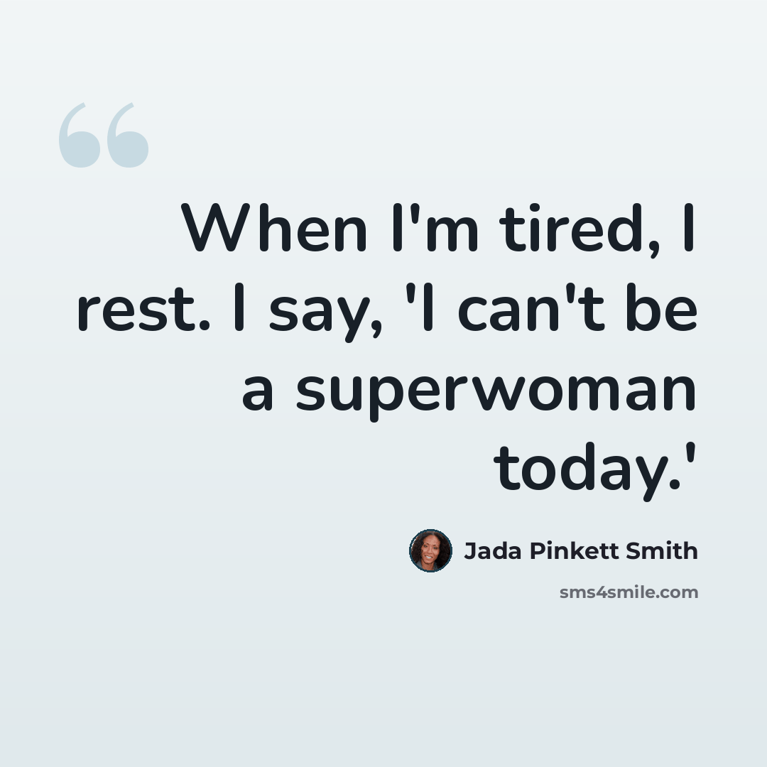 “When I'm tired, I rest. I say, 'I can't be a superwoman today.'” quote by Jada Pinkett Smith