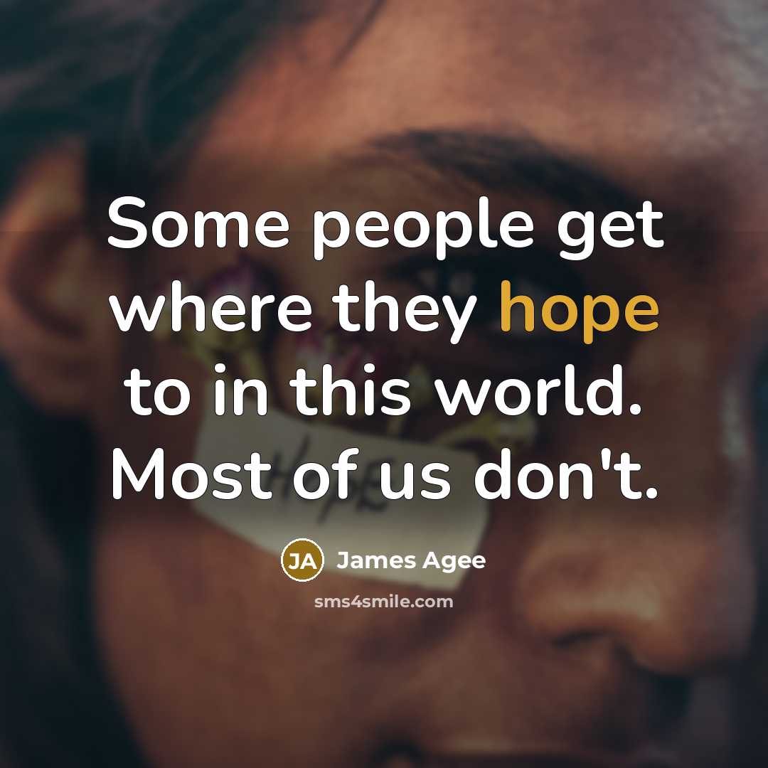 “Some people get where they hope to in this world. Most of us don't.” quote by James Agee