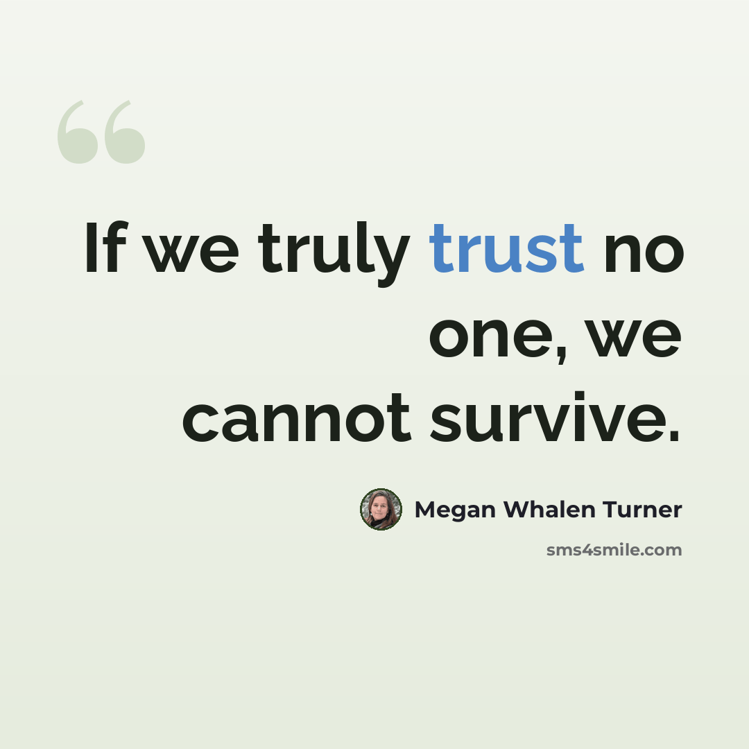 “If we truly trust no one, we cannot survive.” quote by Megan Whalen Turner