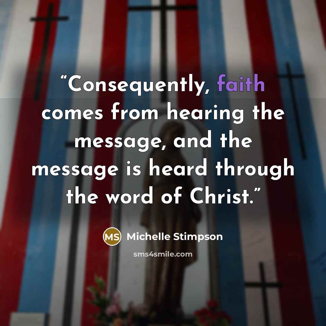 “Consequently, faith comes from hearing the message, and the message is heard through the word of Christ.” quote by Michelle Stimpson