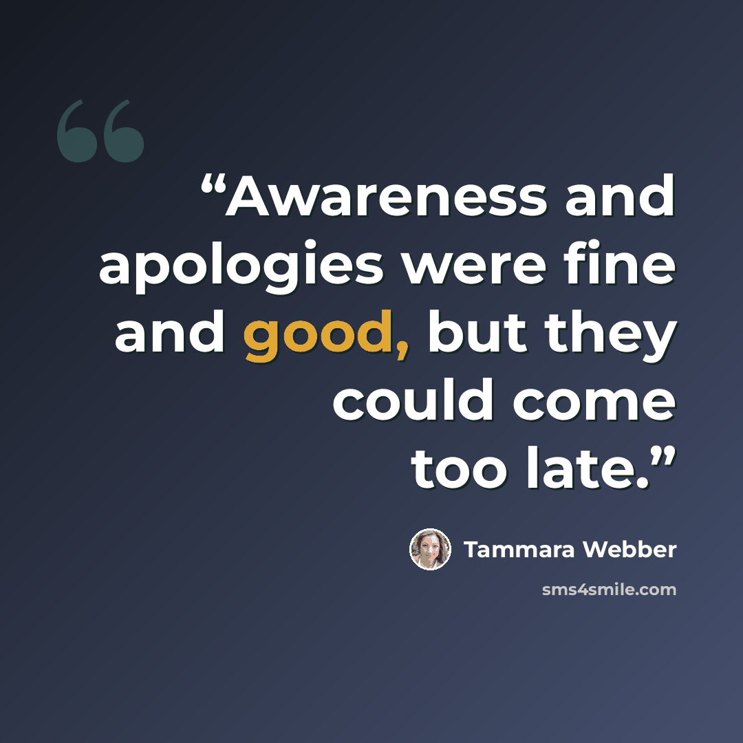 “Awareness and apologies were fine and good, but they could come too late.” quote by Tammara Webber
