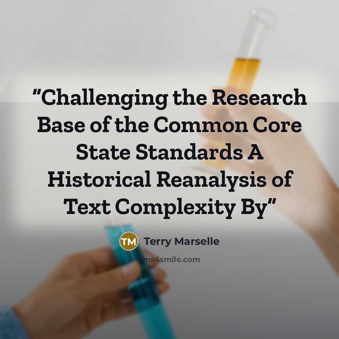 “Challenging the Research Base of the Common Core State Standards A Historical Reanalysis of Text Complexity By” quote by Terry Marselle