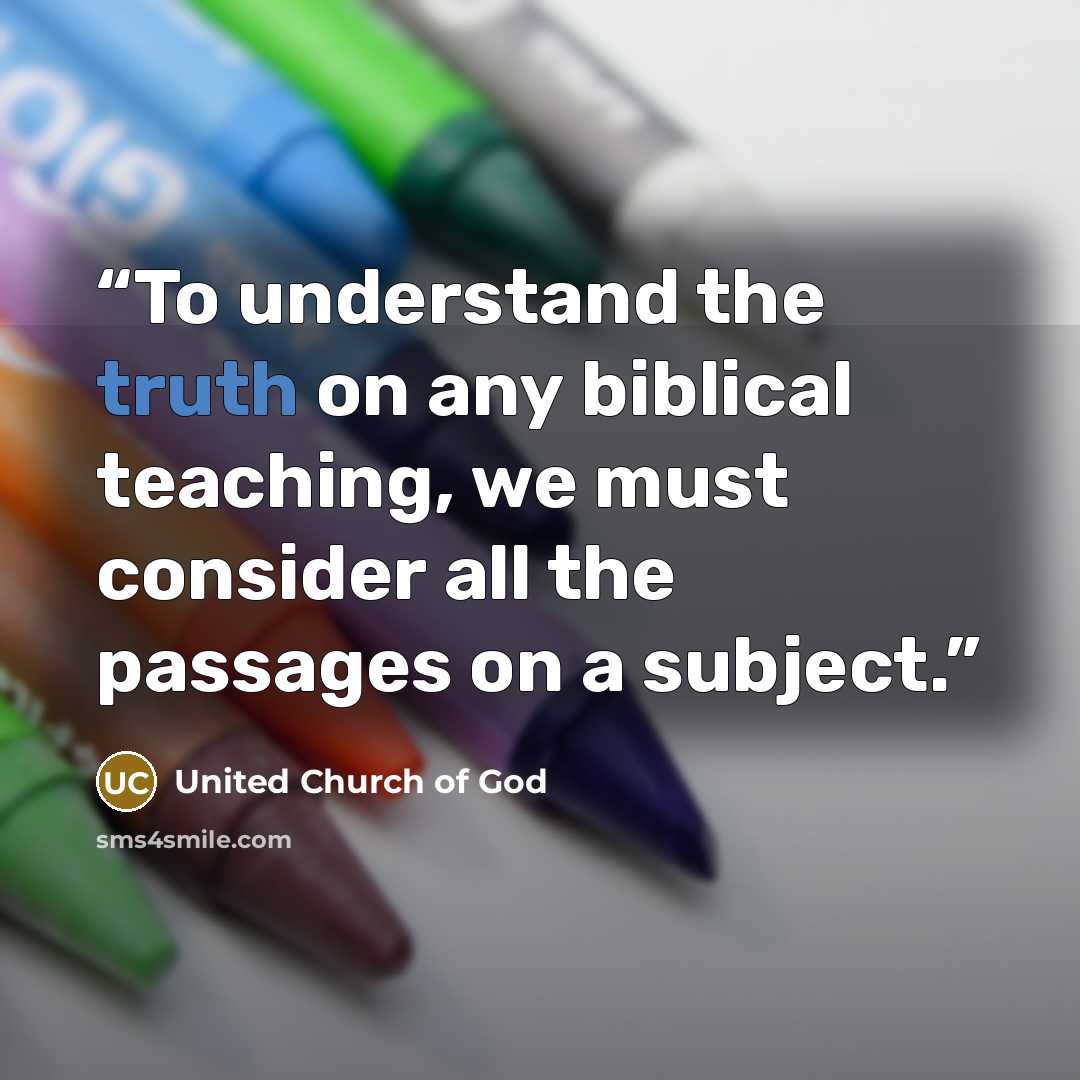 “To understand the truth on any biblical teaching, we must consider all the passages on a subject.” quote by United Church of God