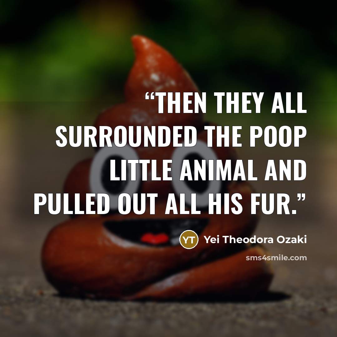 “Then they all surrounded the poop little animal and pulled out all his fur.” quote by Yei Theodora Ozaki