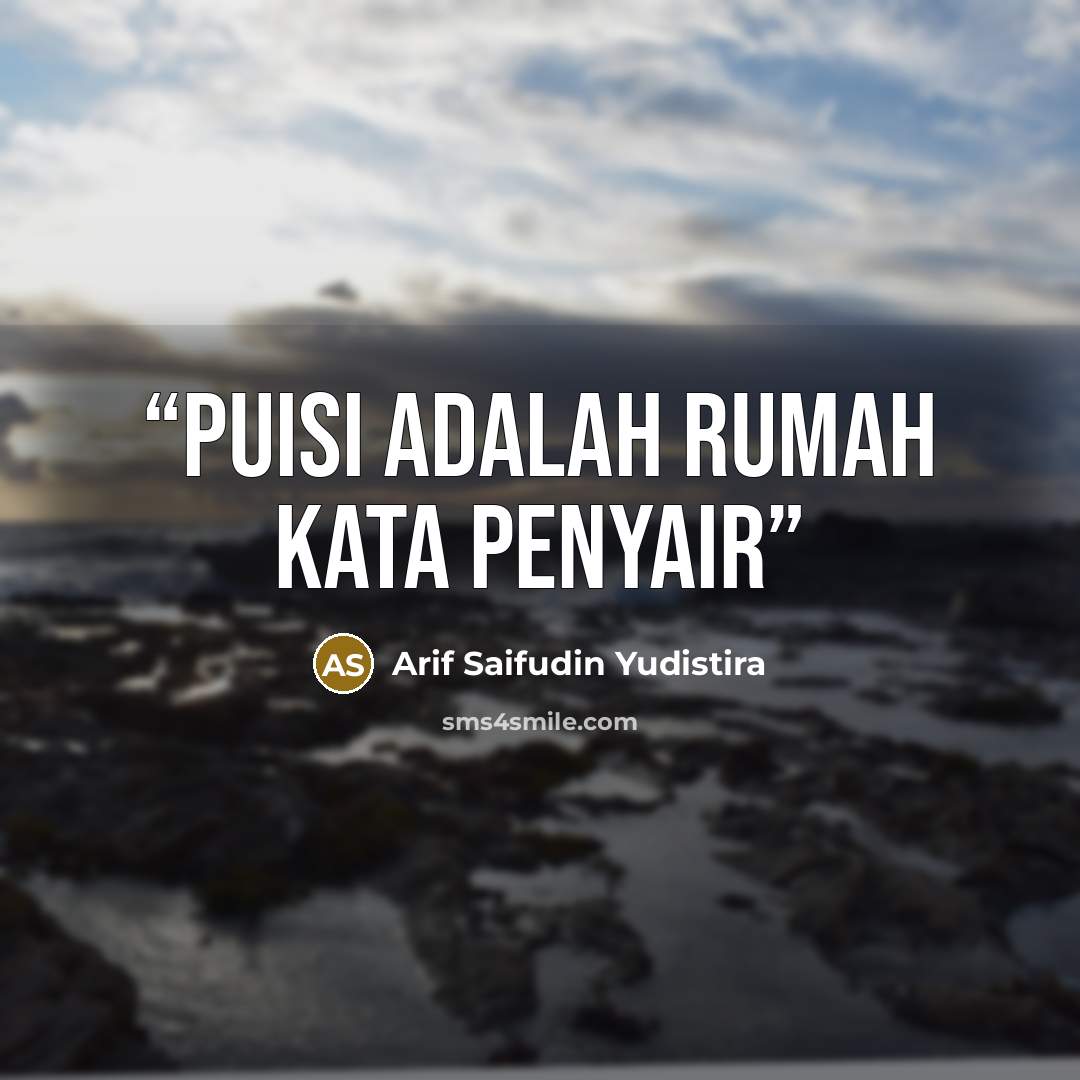 “Puisi adalah rumah kata penyair” quote by Arif saifudin yudistira