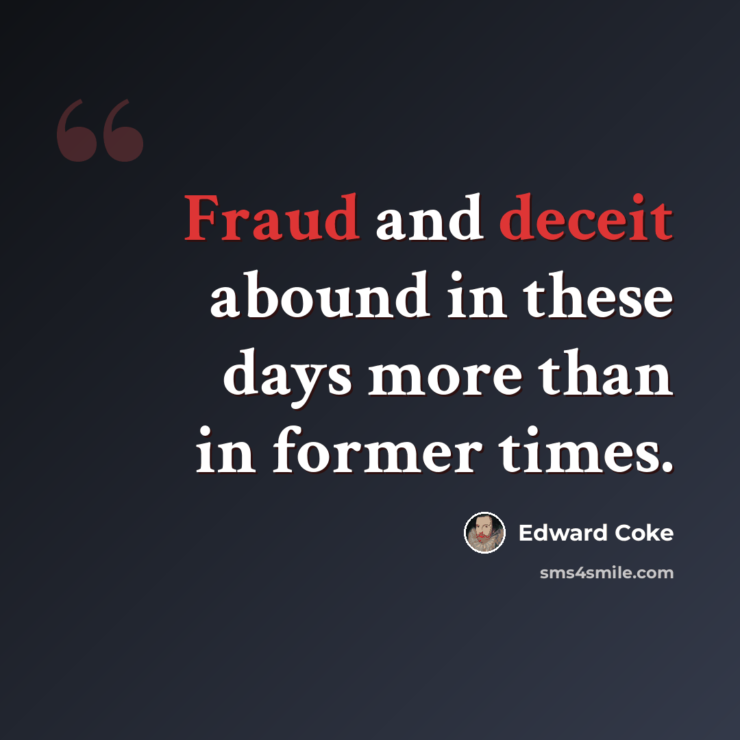 “Fraud and deceit abound in these days more than in former times.” quote by Edward Coke
