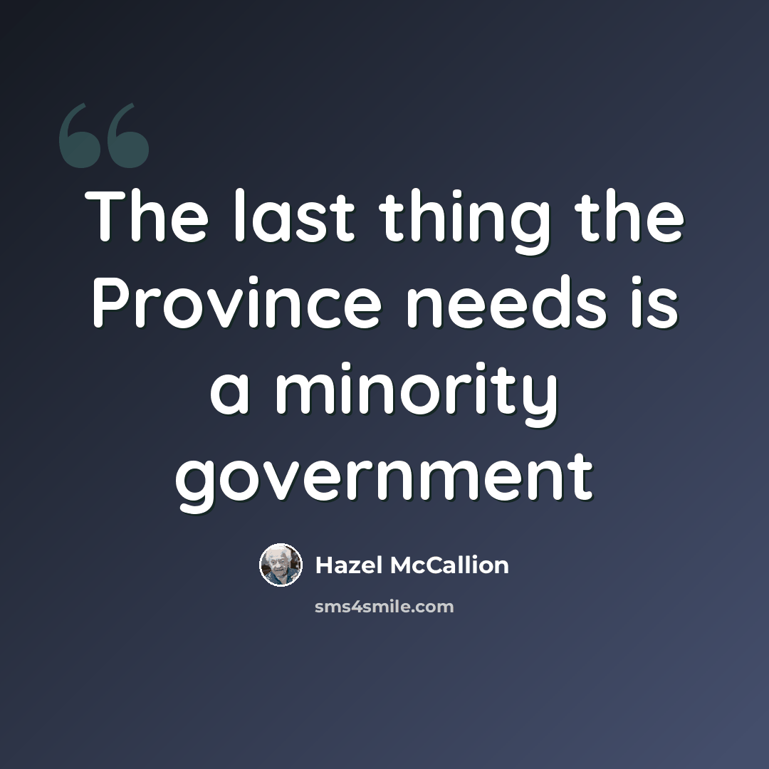 “The last thing the Province needs is a minority government” quote by Hazel McCallion