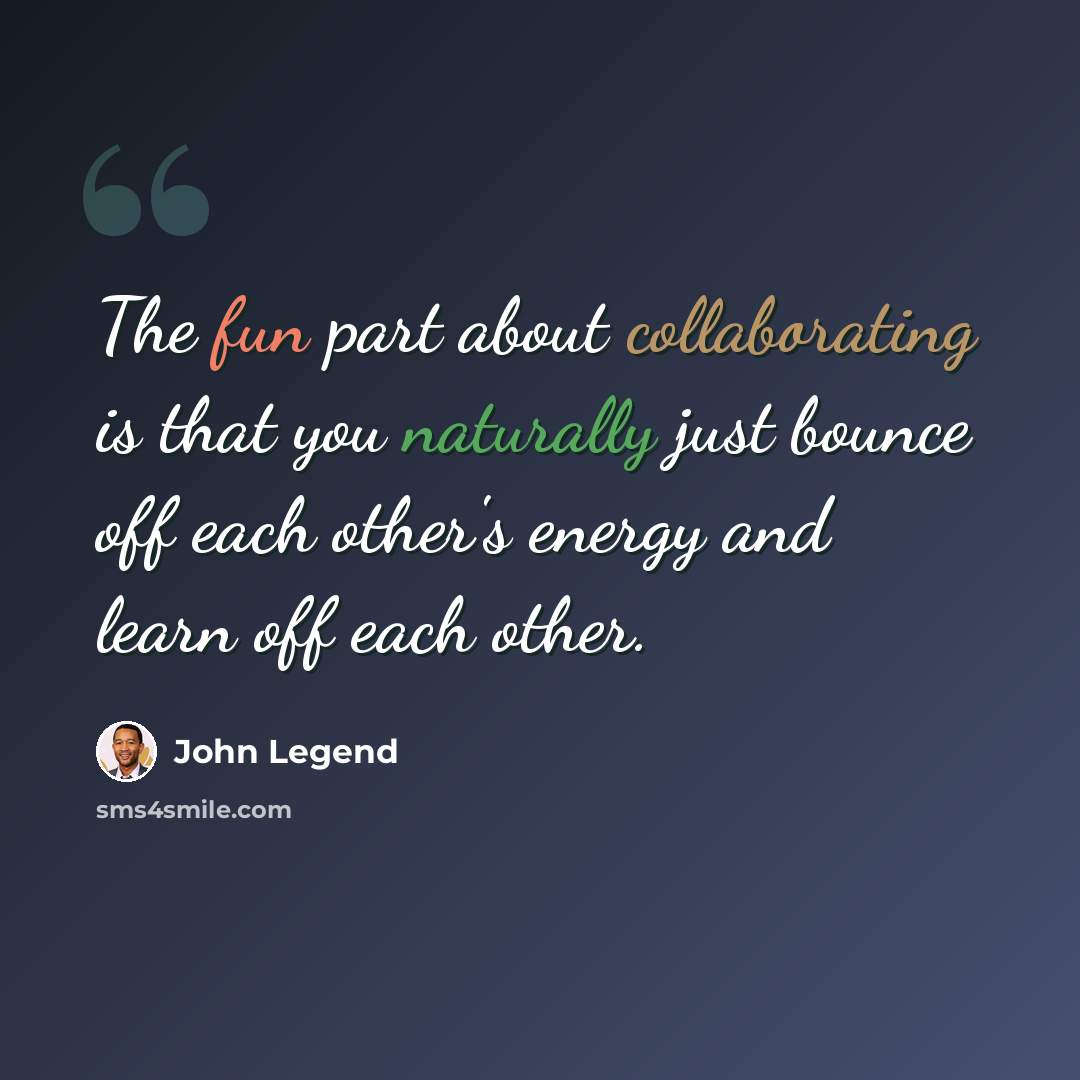 “The fun part about collaborating is that you naturally just bounce off each other's energy and learn off each other.” quote by John Legend