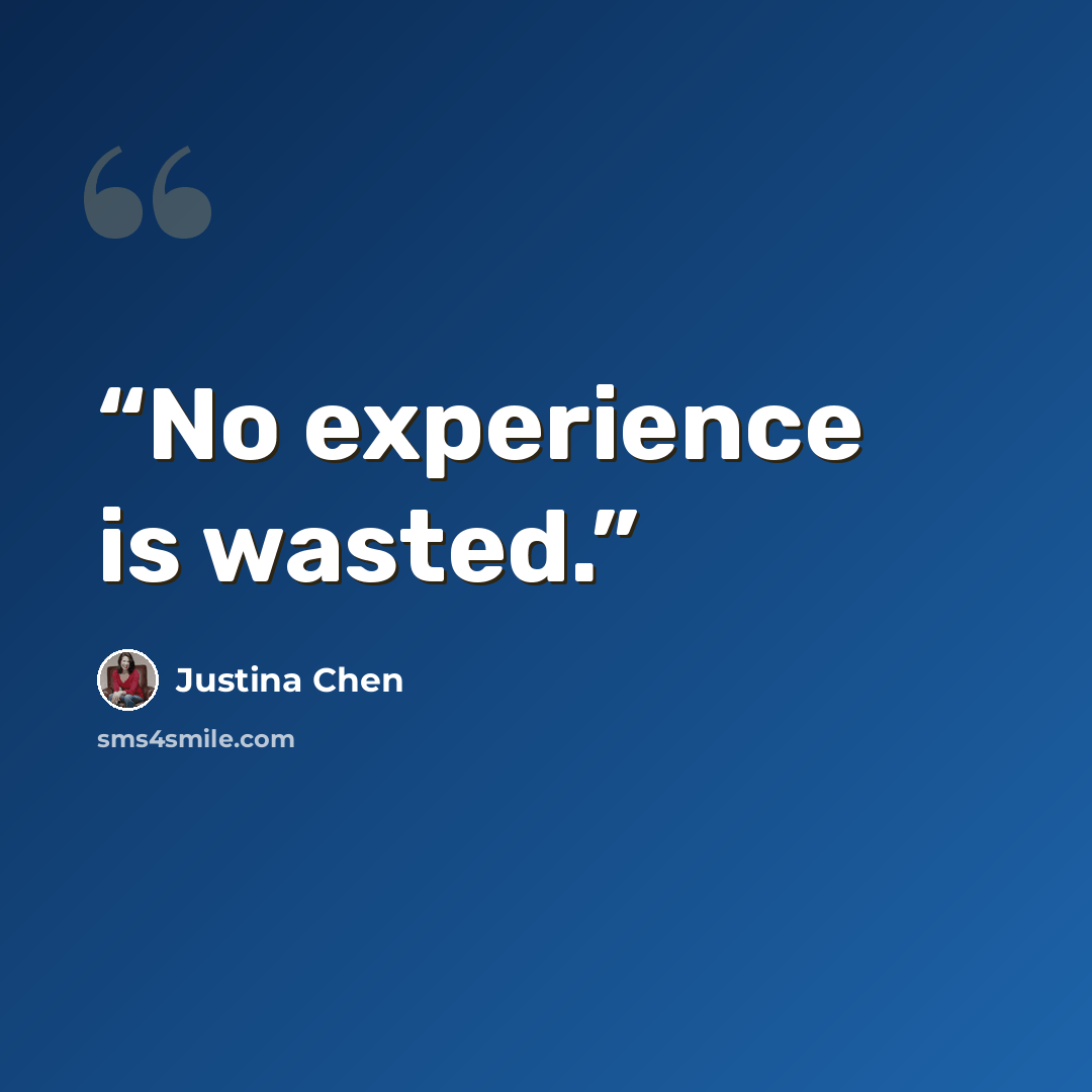 “No experience is wasted.” quote by Justina Chen