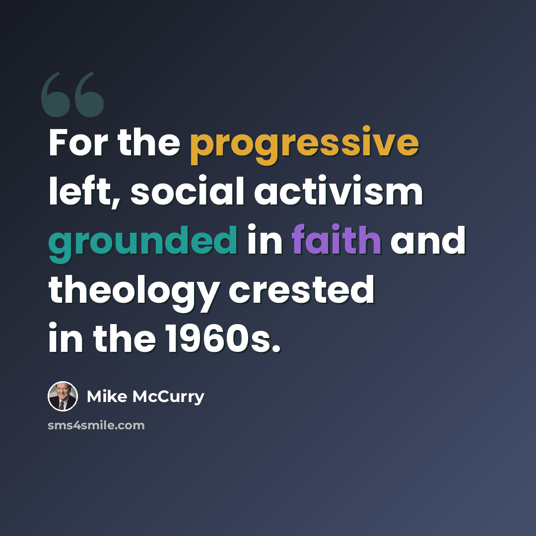 “For the progressive left, social activism grounded in faith and theology crested in the 1960s.” quote by Mike McCurry