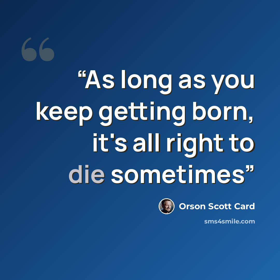 “As long as you keep getting born, it's all right to die sometimes” quote by Orson Scott Card