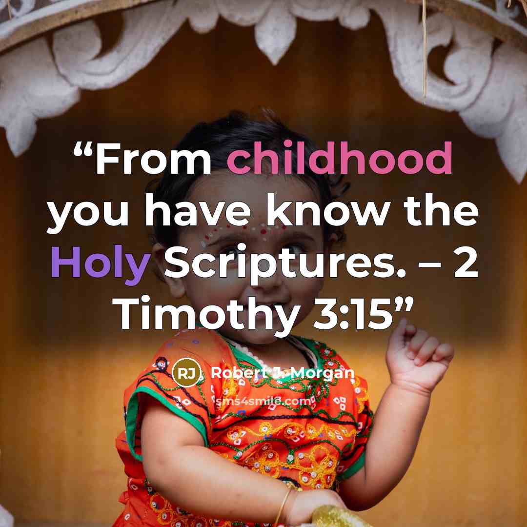 “From childhood you have know the Holy Scriptures. – 2 Timothy 3:15” quote by Robert J. Morgan