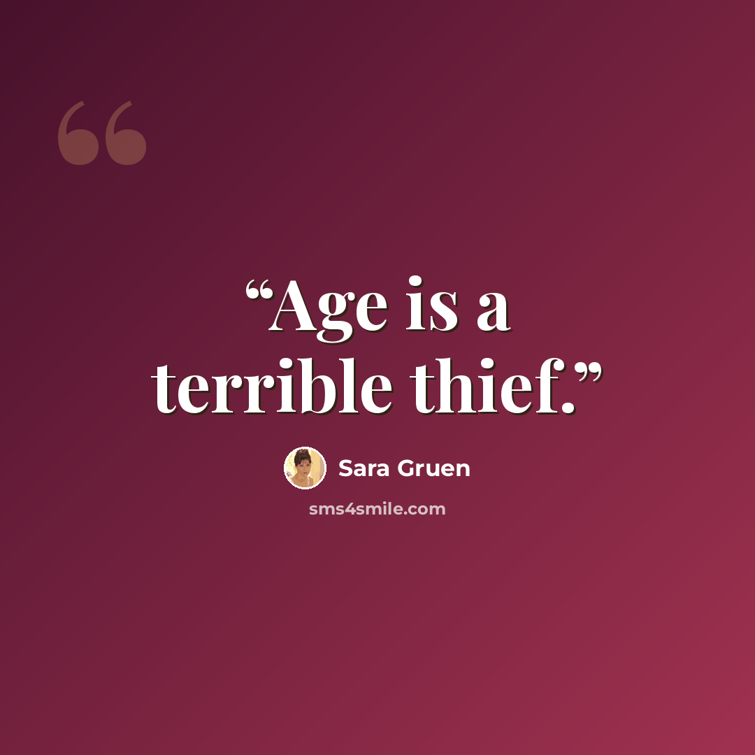 “Age is a terrible thief.” quote by Sara Gruen