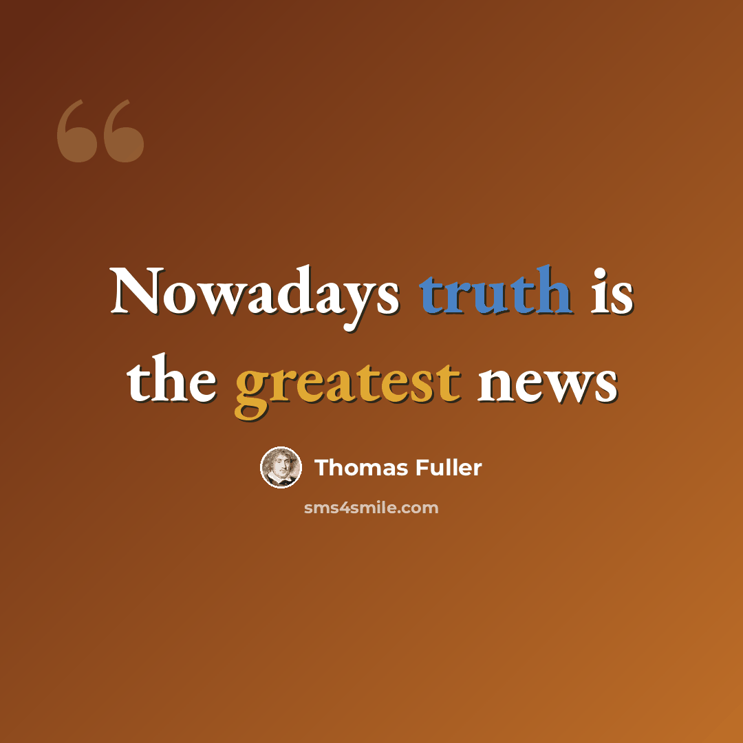 “Nowadays truth is the greatest news” quote by Thomas Fuller