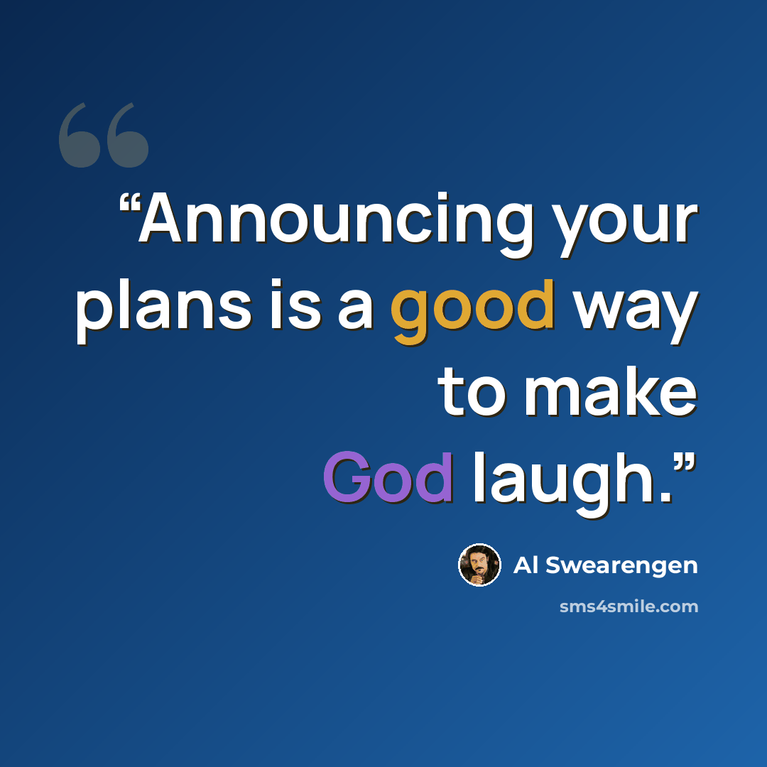 “Announcing your plans is a good way to make God laugh.” quote by Al Swearengen