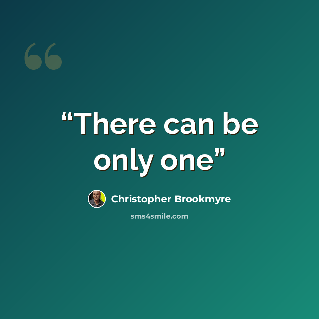 “There can be only one” quote by Christopher Brookmyre