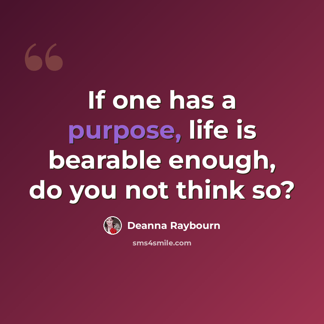 “If one has a purpose, life is bearable enough, do you not think so?” quote by Deanna Raybourn