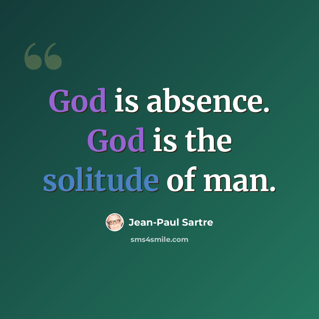 “God is absence. God is the solitude of man.” quote by Jean-Paul Sartre