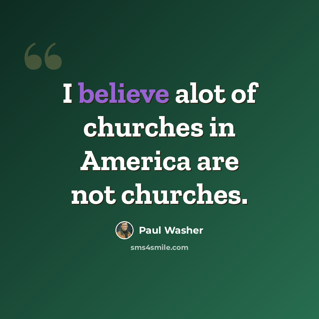 “I believe alot of churches in America are not churches.” quote by Paul Washer