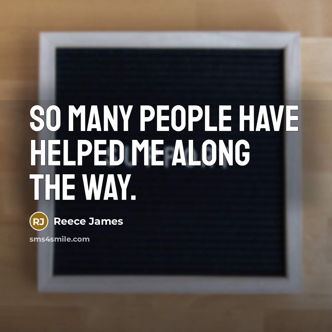 “So many people have helped me along the way.” quote by Reece James