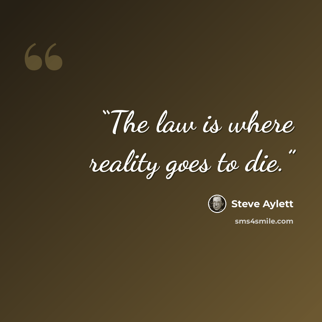 “The law is where reality goes to die.” quote by Steve Aylett