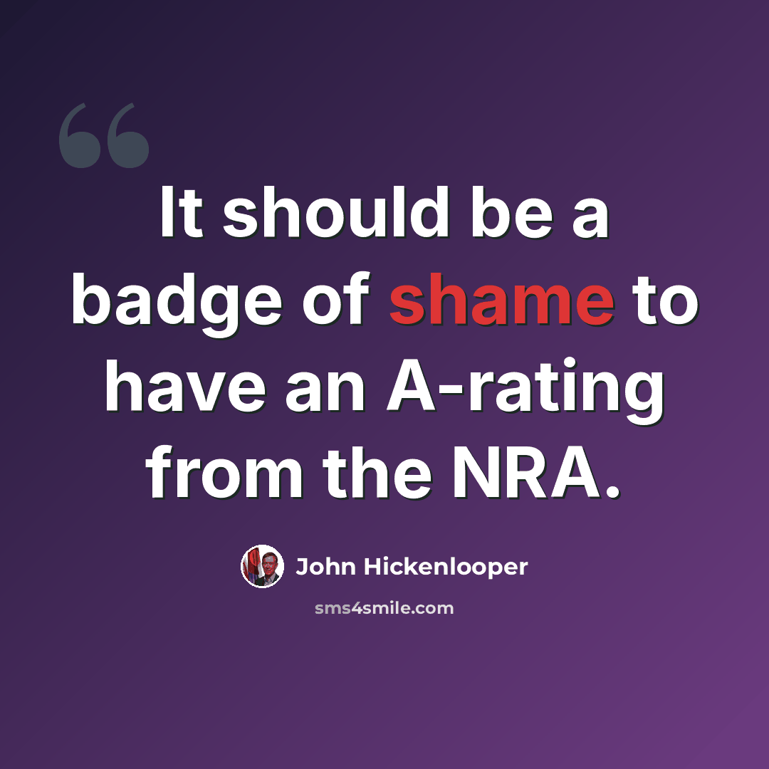 “It should be a badge of shame to have an A-rating from the NRA.” quote by John Hickenlooper