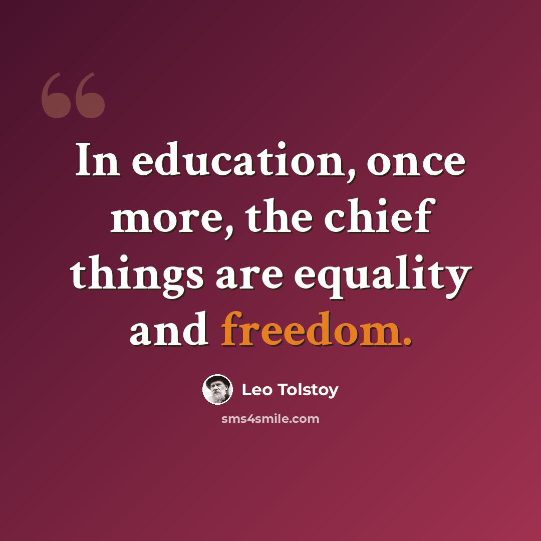 “In education, once more, the chief things are equality and freedom.” quote by Leo Tolstoy