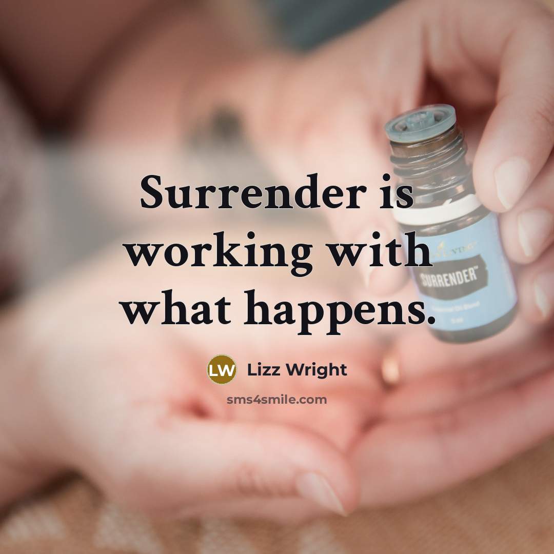 “Surrender is working with what happens.” quote by Lizz Wright