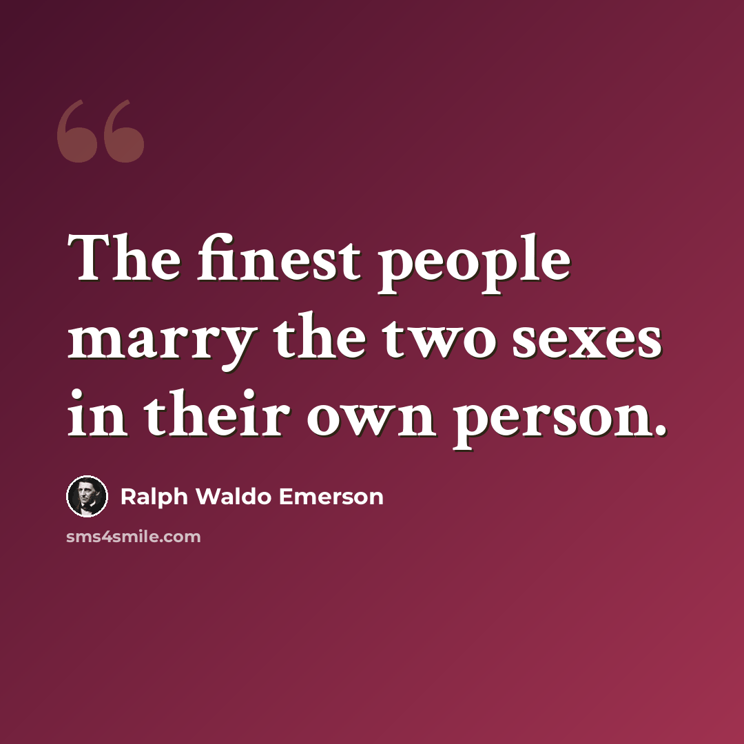 “The finest people marry the two sexes in their own person.” quote by Ralph Waldo Emerson