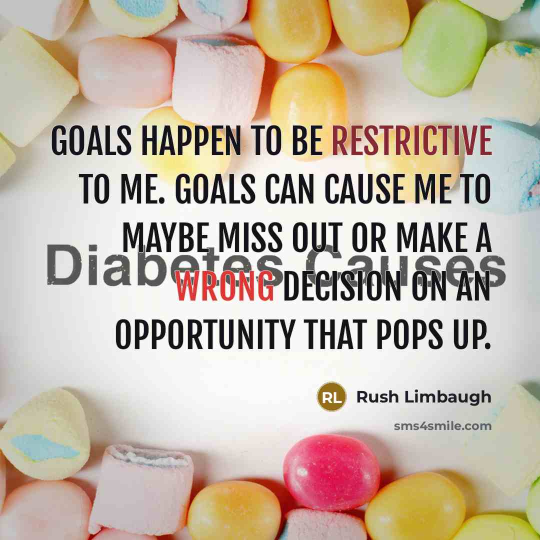 “Goals happen to be restrictive to me. Goals can cause me to maybe miss out or make a wrong decision on an opportunity that pops up.” quote by Rush Limbaugh