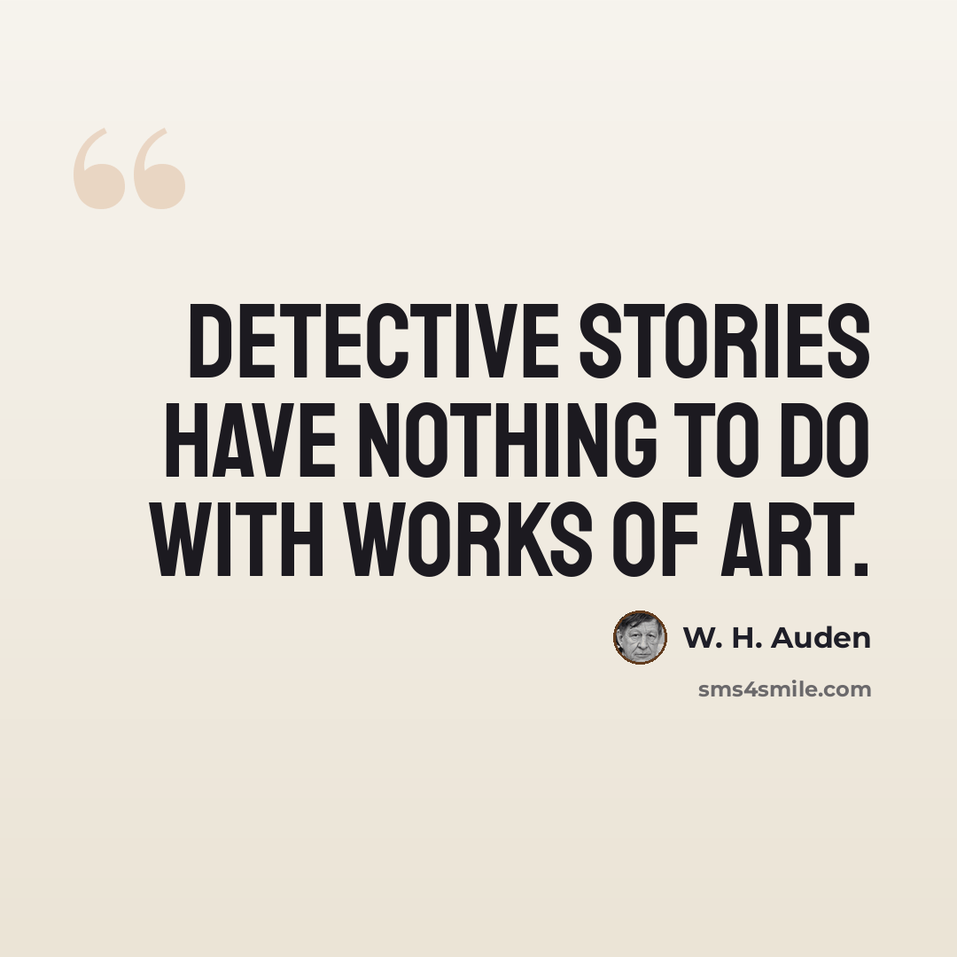 “Detective stories have nothing to do with works of art.” quote by W. H. Auden