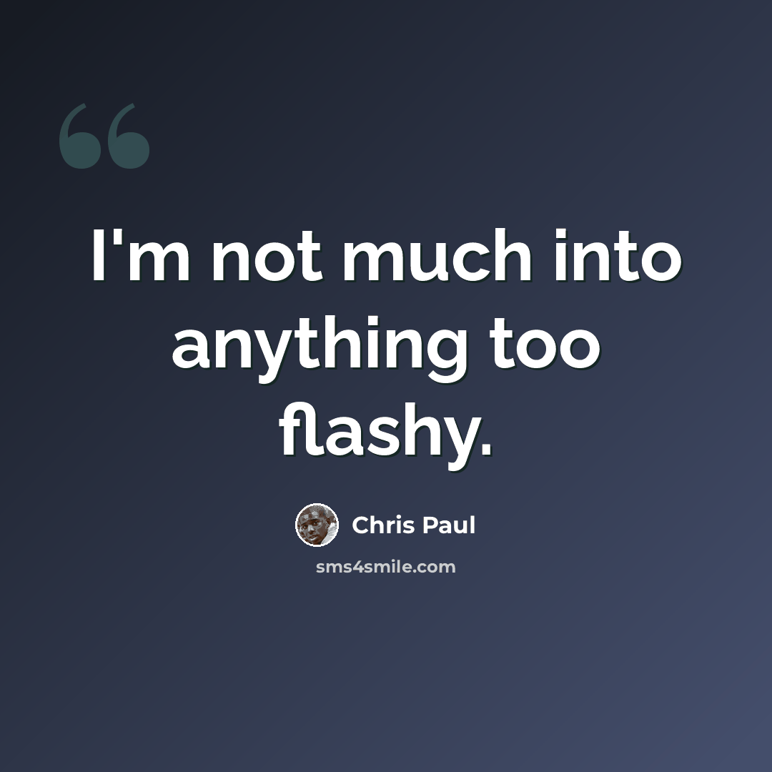 “I'm not much into anything too flashy.” quote by Chris Paul