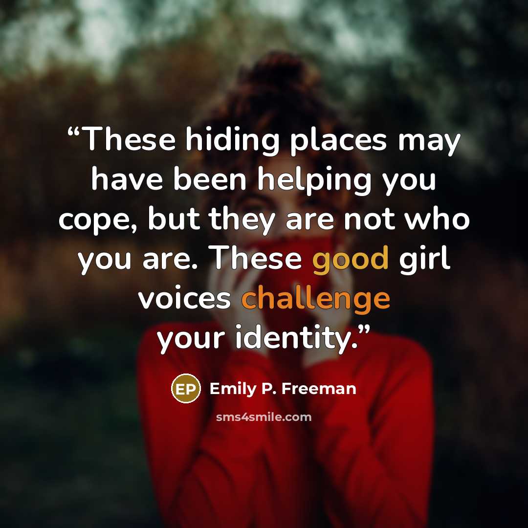 “These hiding places may have been helping you cope, but they are not who you are. These good girl voices challenge your identity.” quote by Emily P. Freeman
