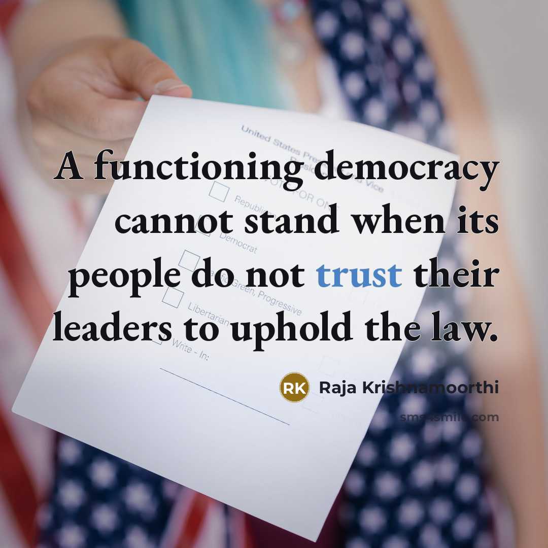 “A functioning democracy cannot stand when its people do not trust their leaders to uphold the law.” quote by Raja Krishnamoorthi