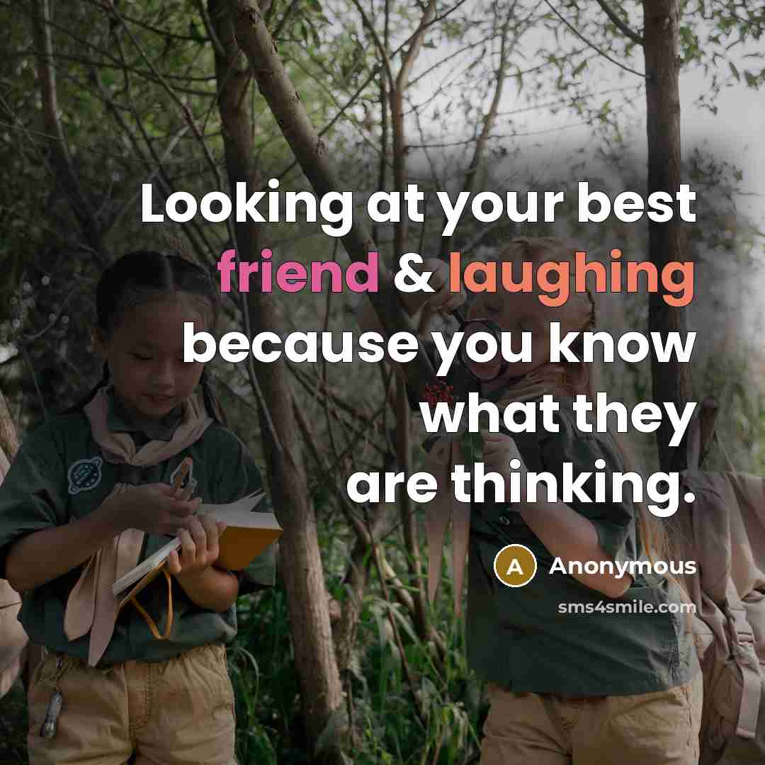 “Looking at your best friend & laughing because you know what they are thinking.” quote by Anonymous
